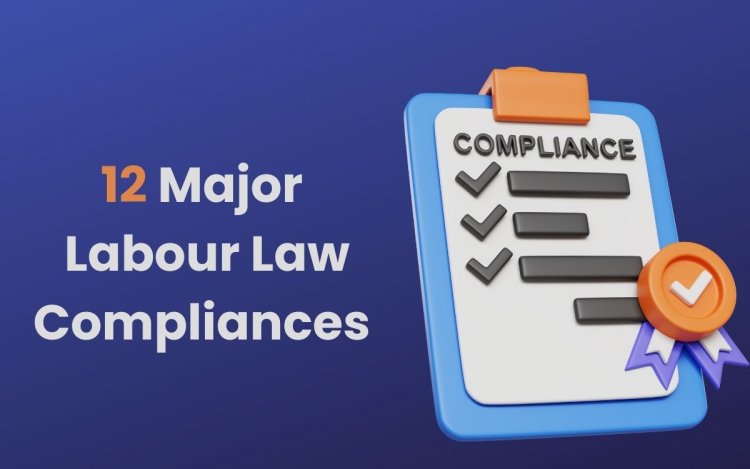 12 Major Labour Law Compliances