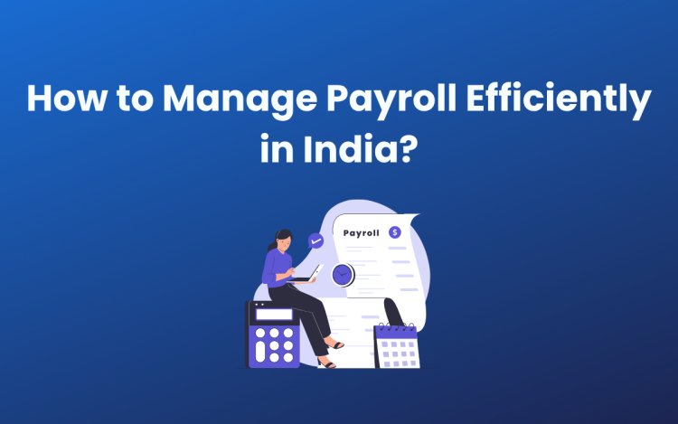 How to Manage Payroll Efficiently in India? img