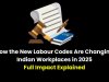 How the New Labour Codes Are Changing Indian Workplaces in 2025: Full Impact Explained