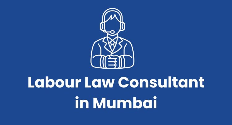 Labour Law Consultant in Mumbai