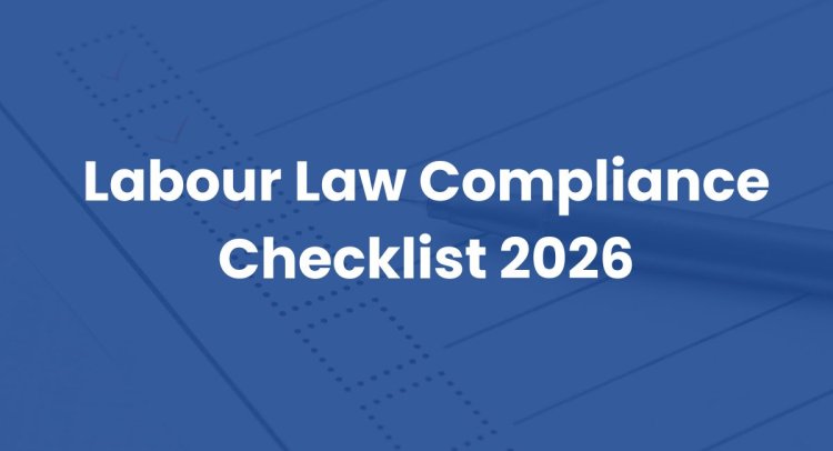 Labour Law Compliance Checklist 2026 - A Practical Guide for Employers and HR Teams