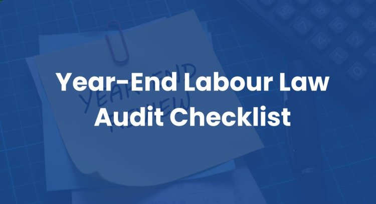 Year-End Labour Law Audit Checklist