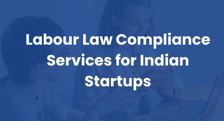 Labour Law Compliance Services for Indian Startups