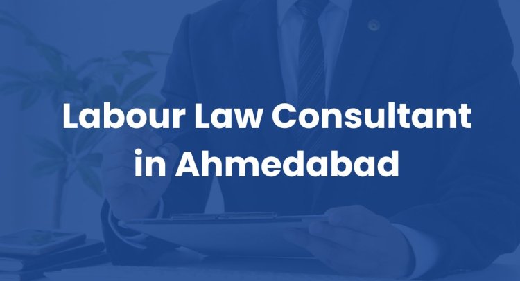 Labour Law Consultant in Ahmedabad