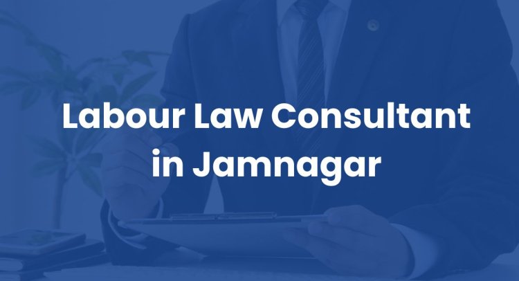 Labour Law Consultant in Jamnagar